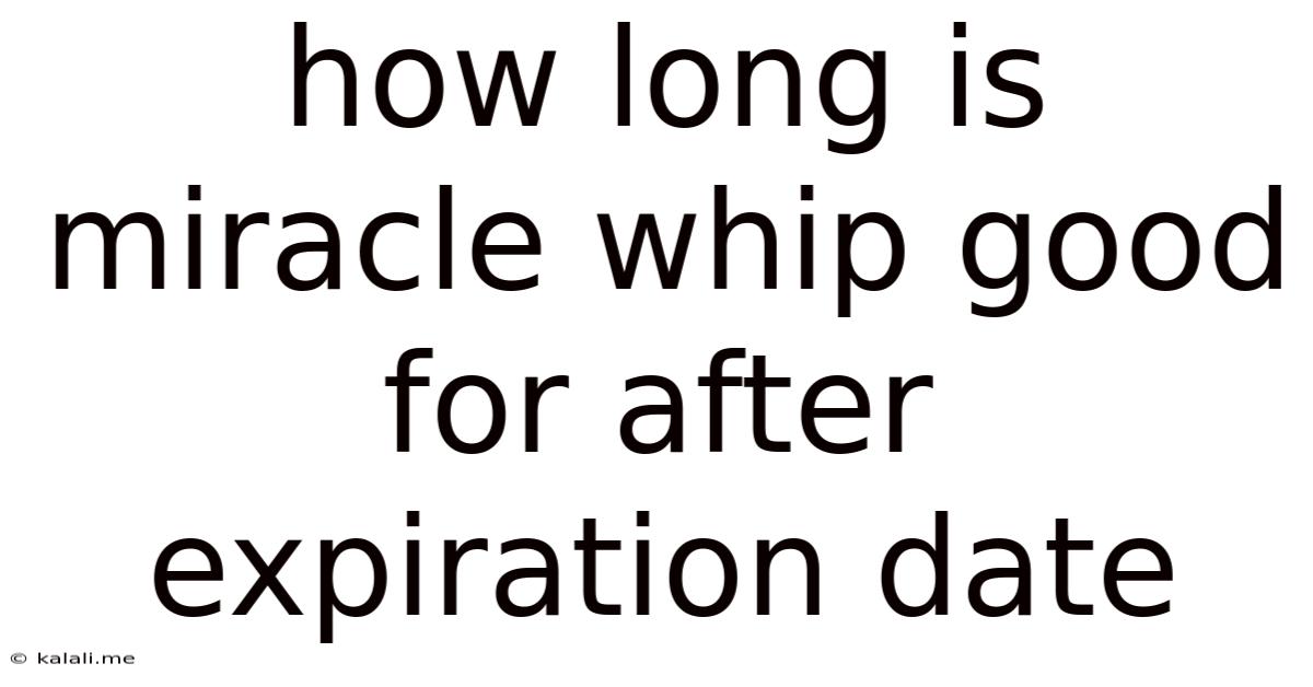 How Long Is Miracle Whip Good For After Expiration Date