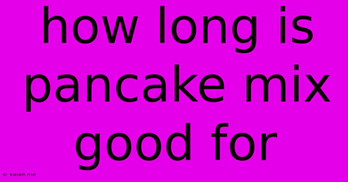 How Long Is Pancake Mix Good For