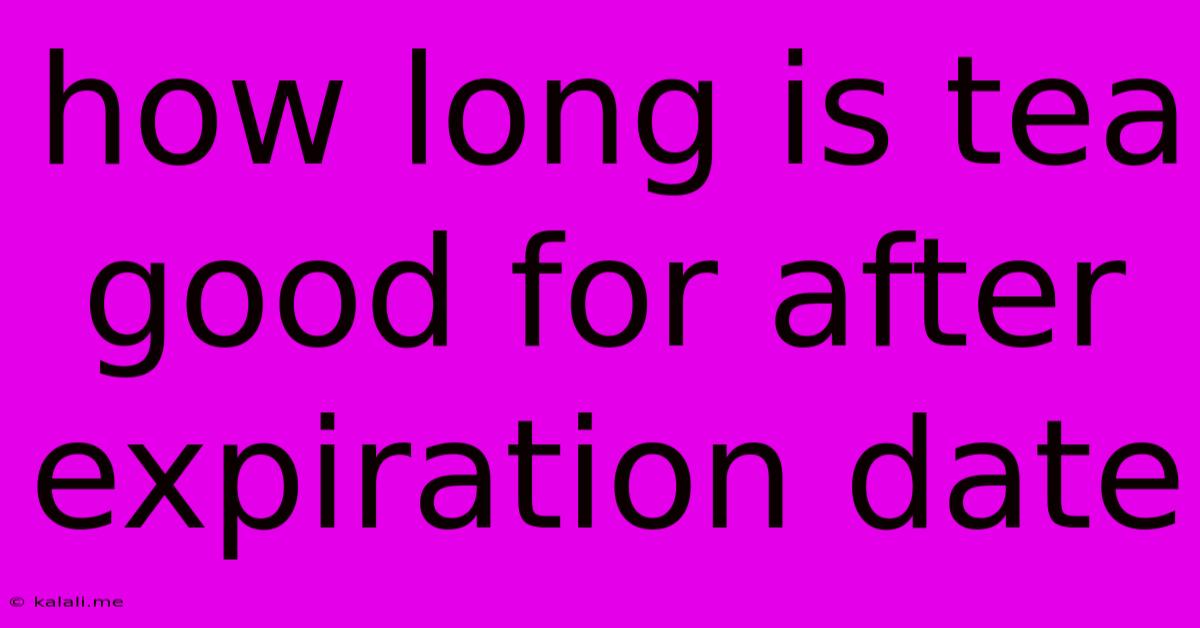 How Long Is Tea Good For After Expiration Date