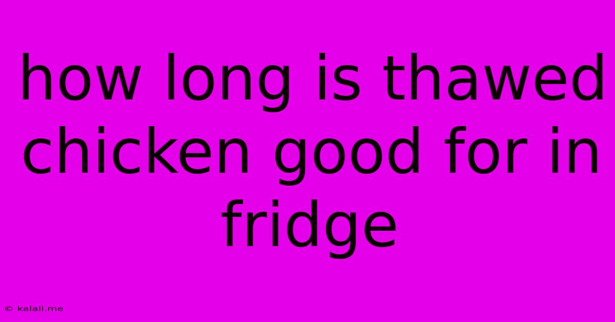 How Long Is Thawed Chicken Good For In Fridge