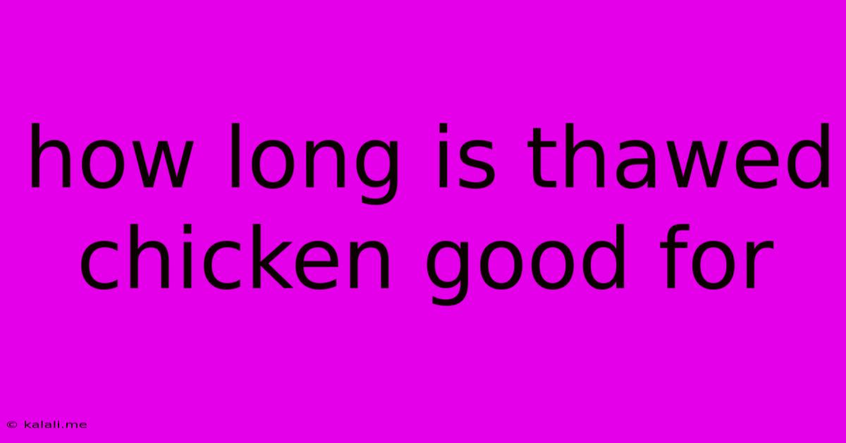 How Long Is Thawed Chicken Good For