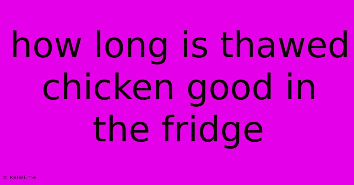 How Long Is Thawed Chicken Good In The Fridge