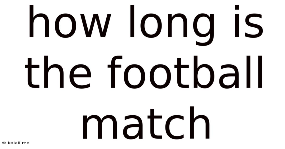 How Long Is The Football Match