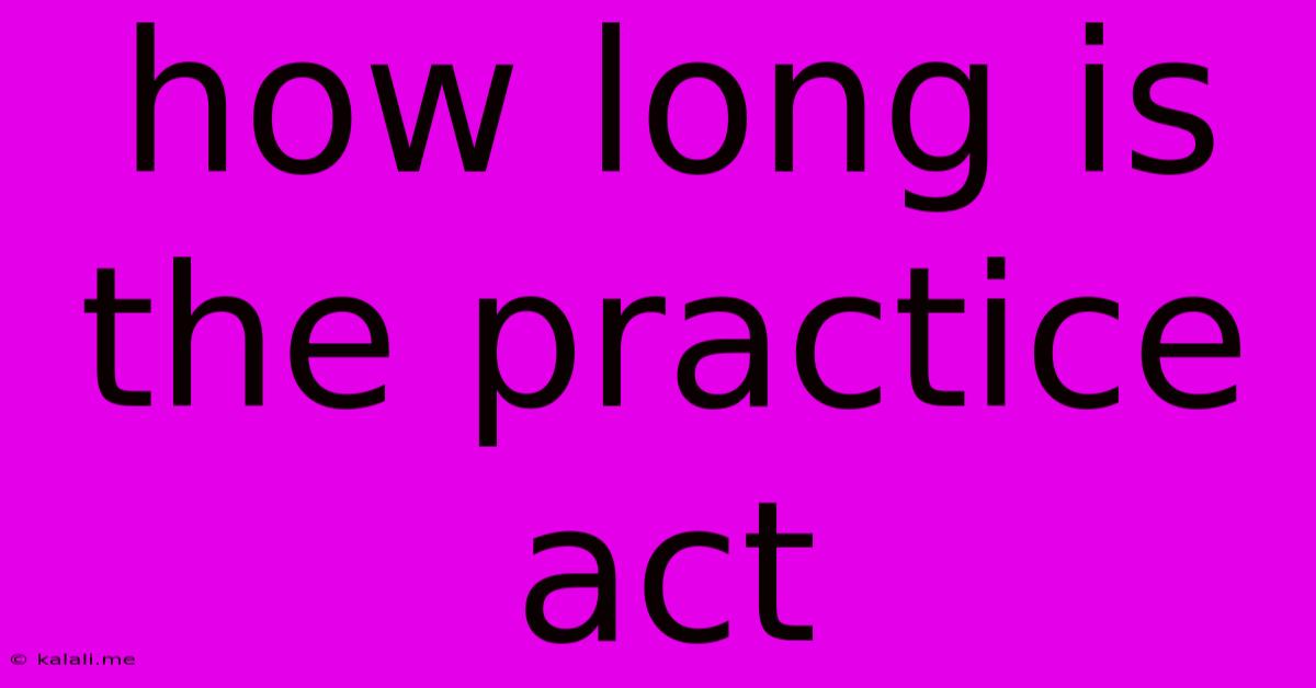 How Long Is The Practice Act