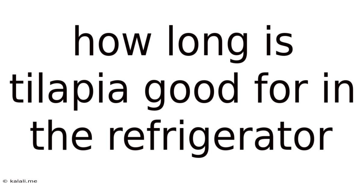 How Long Is Tilapia Good For In The Refrigerator