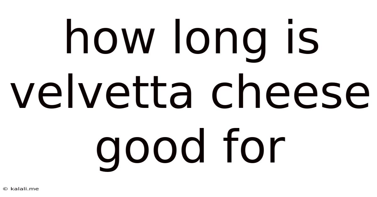 How Long Is Velvetta Cheese Good For