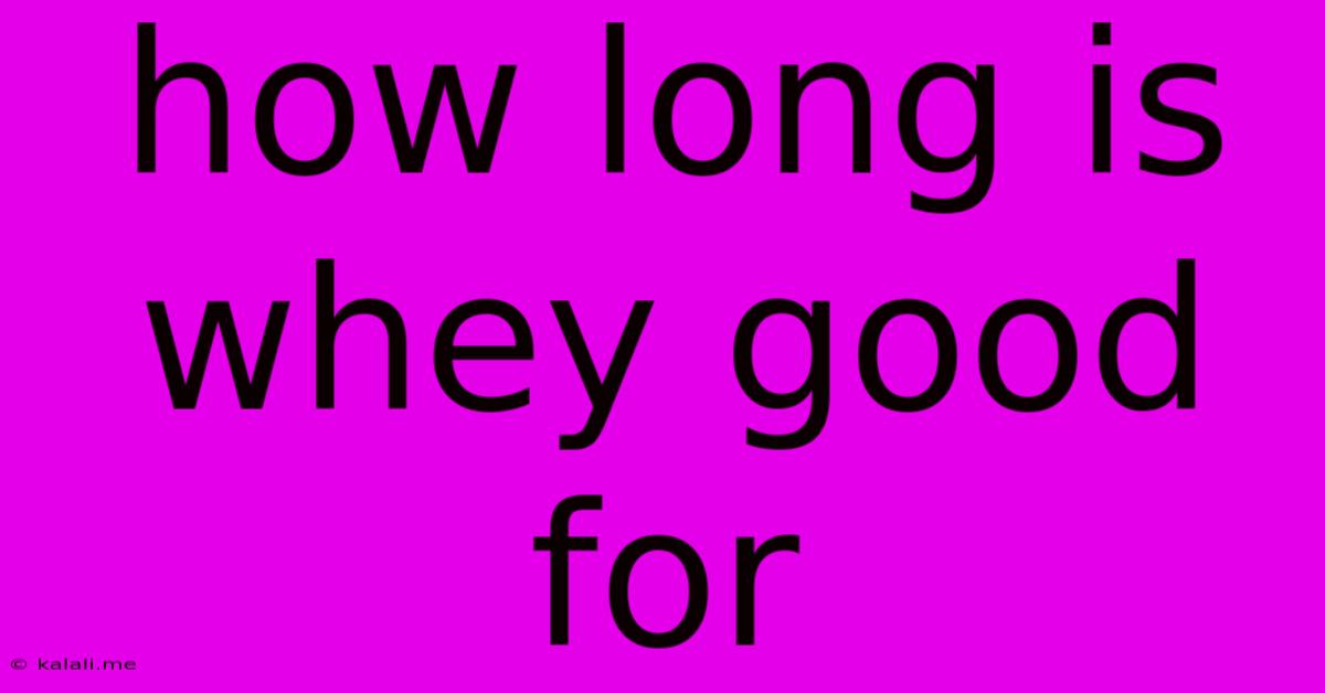 How Long Is Whey Good For