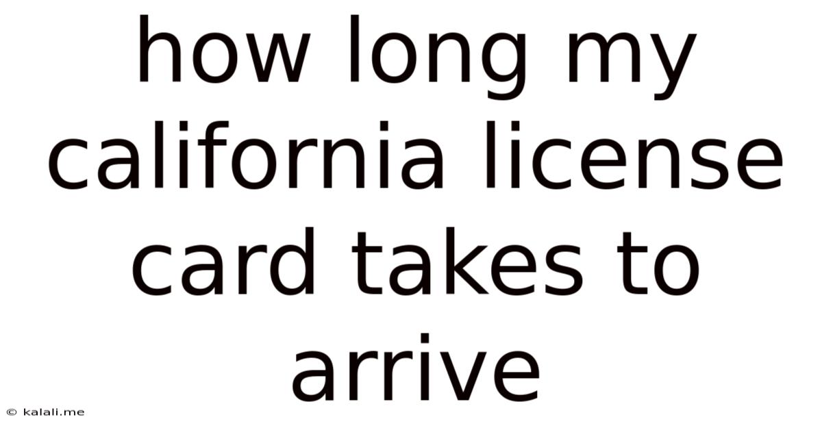 How Long My California License Card Takes To Arrive