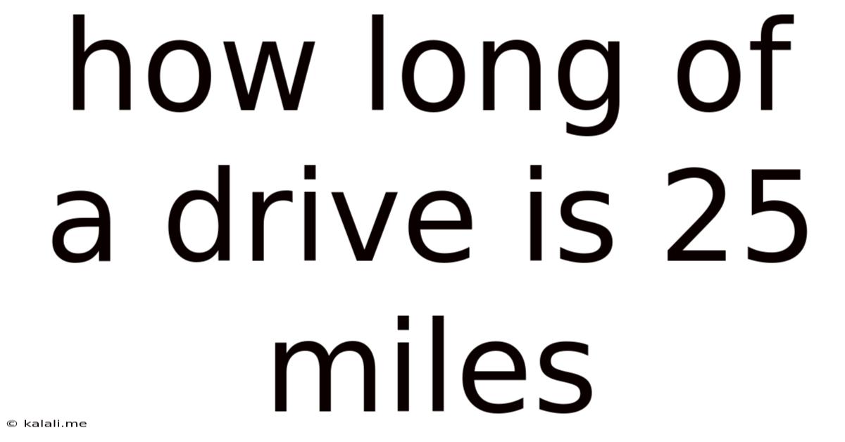 How Long Of A Drive Is 25 Miles