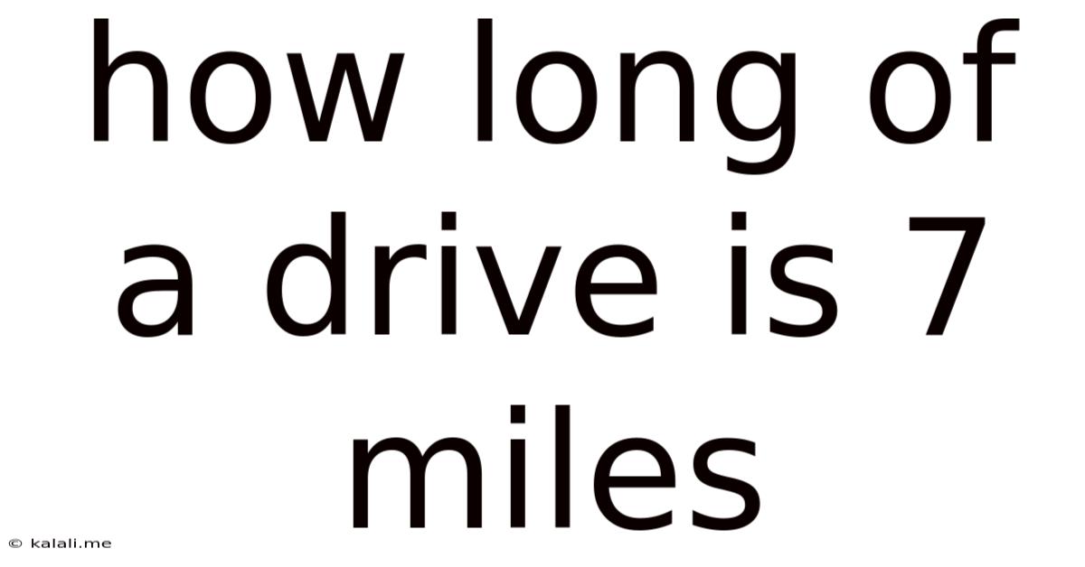 How Long Of A Drive Is 7 Miles