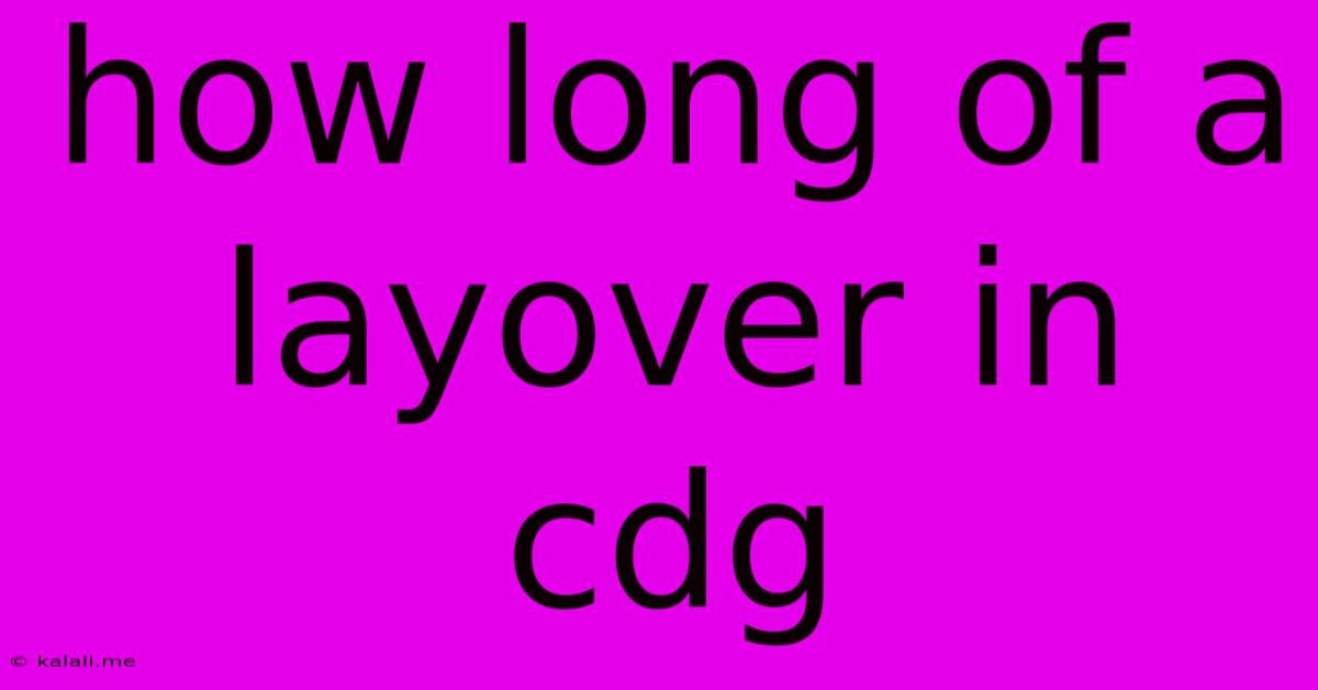 How Long Of A Layover In Cdg
