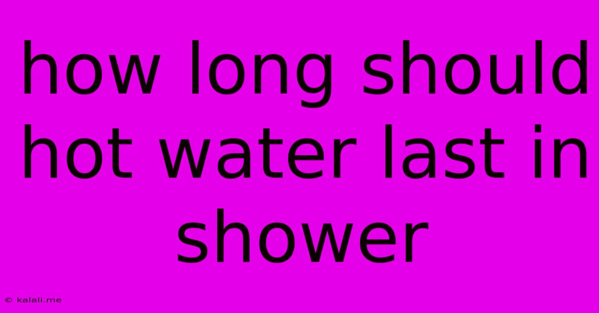 How Long Should Hot Water Last In Shower