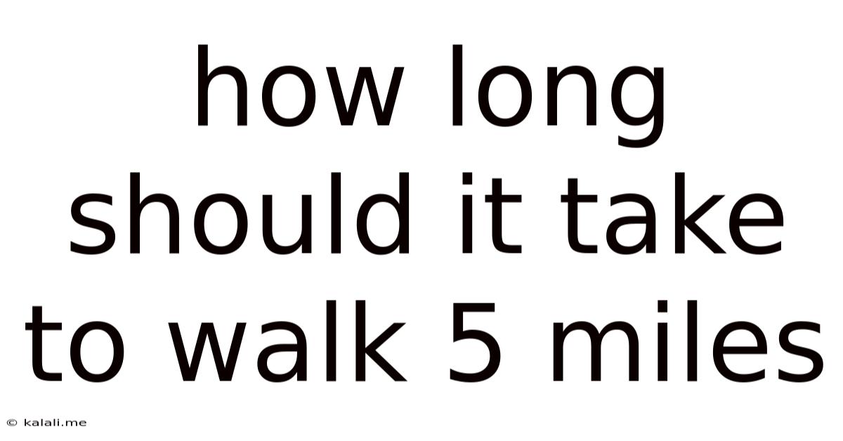 How Long Should It Take To Walk 5 Miles