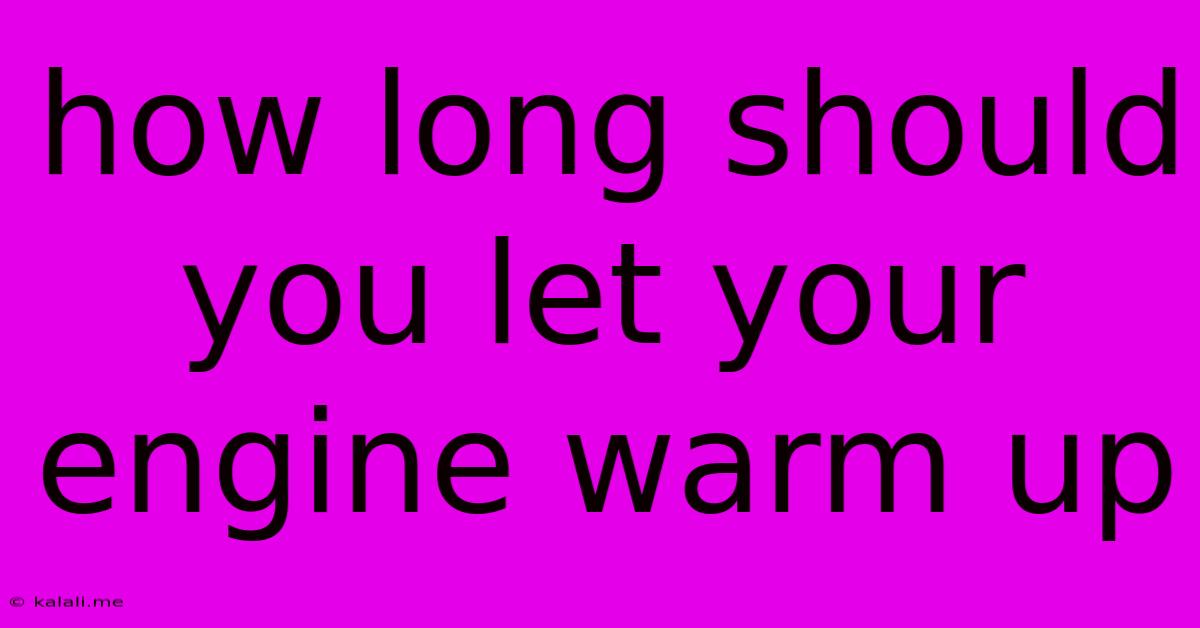 How Long Should You Let Your Engine Warm Up
