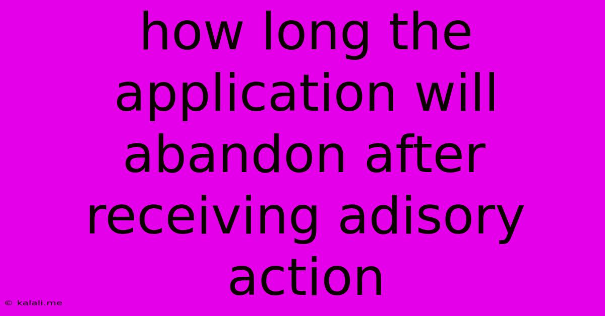 How Long The Application Will Abandon After Receiving Adisory Action