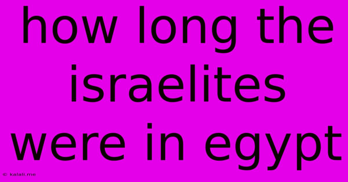 How Long The Israelites Were In Egypt
