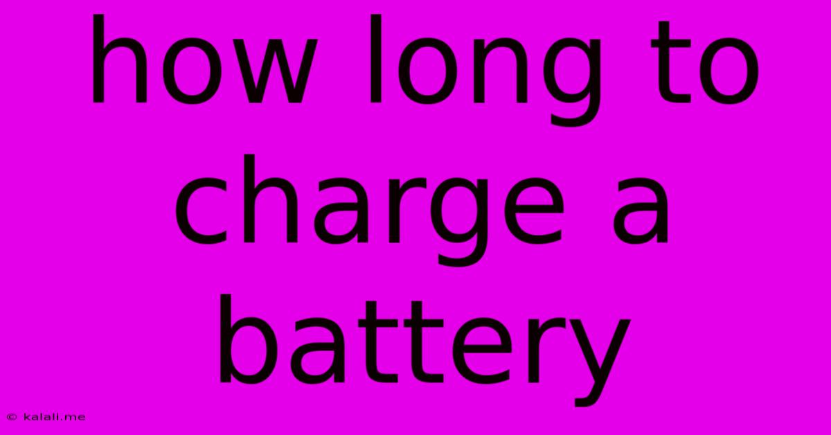 How Long To Charge A Battery