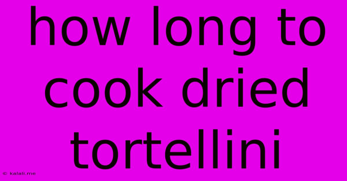 How Long To Cook Dried Tortellini