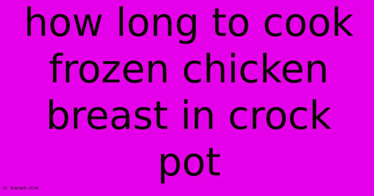 How Long To Cook Frozen Chicken Breast In Crock Pot