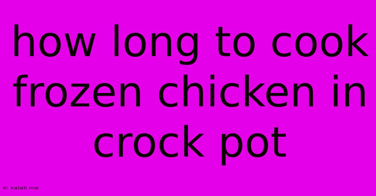 How Long To Cook Frozen Chicken In Crock Pot