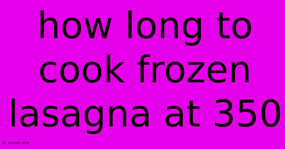 How Long To Cook Frozen Lasagna At 350