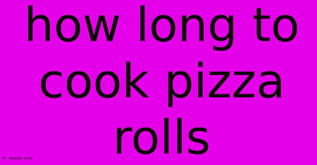 How Long To Cook Pizza Rolls