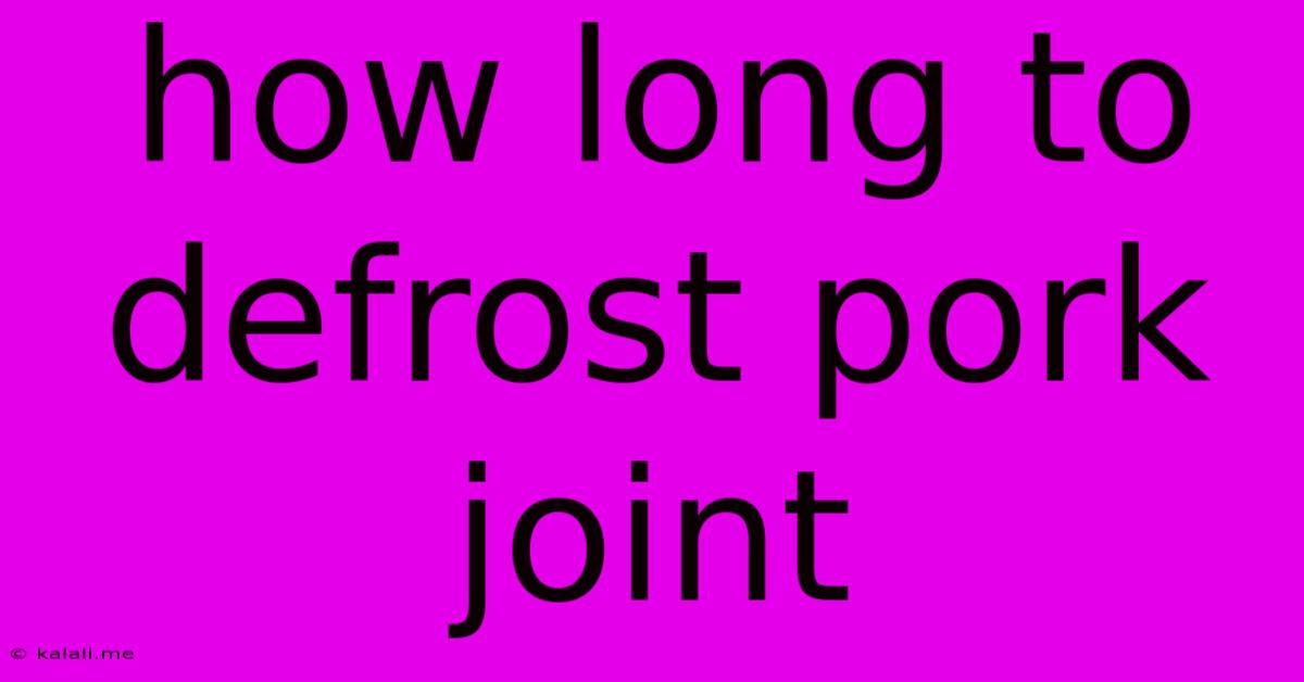 How Long To Defrost Pork Joint