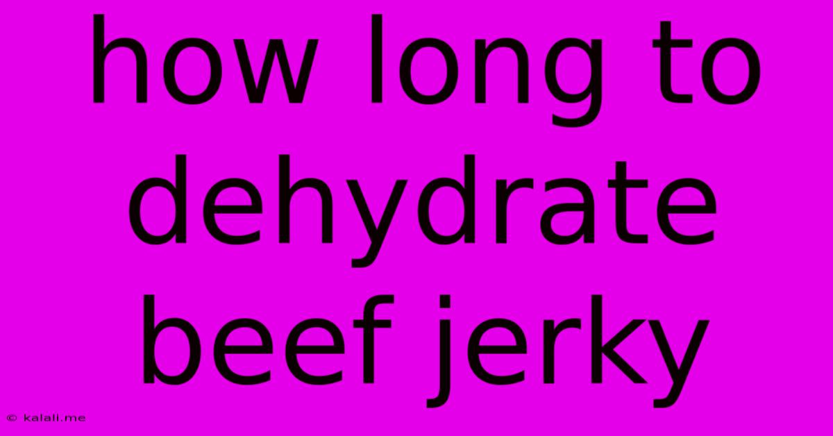 How Long To Dehydrate Beef Jerky