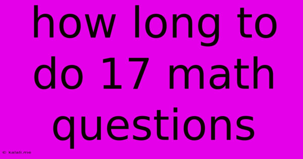 How Long To Do 17 Math Questions