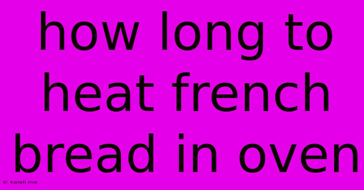 How Long To Heat French Bread In Oven