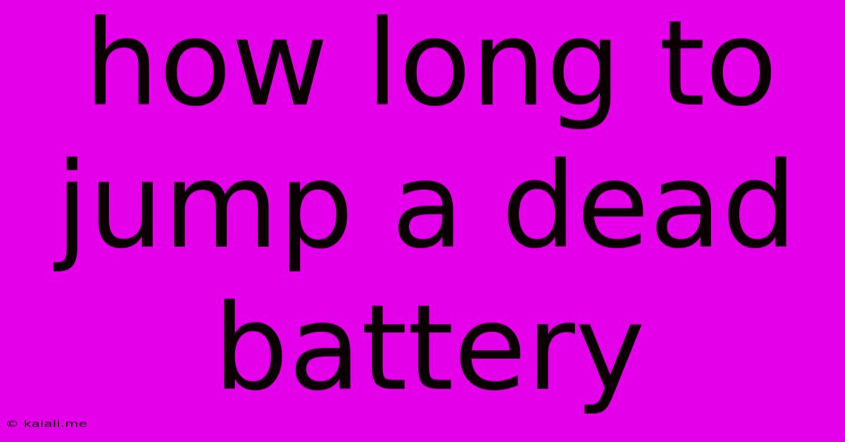 How Long To Jump A Dead Battery