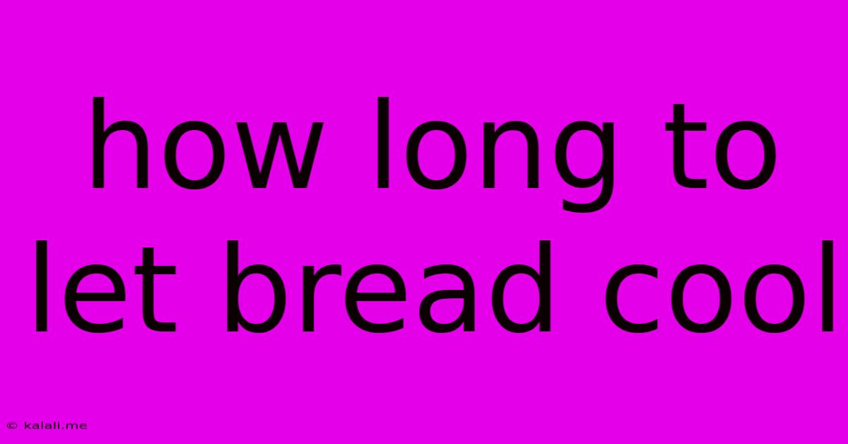 How Long To Let Bread Cool