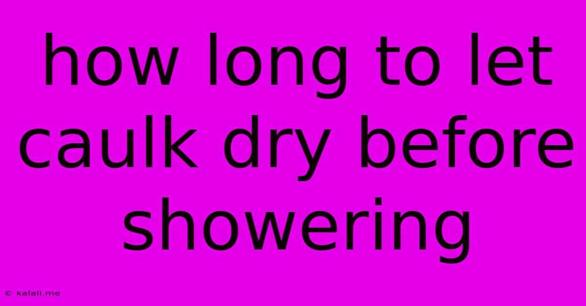 How Long To Let Caulk Dry Before Showering