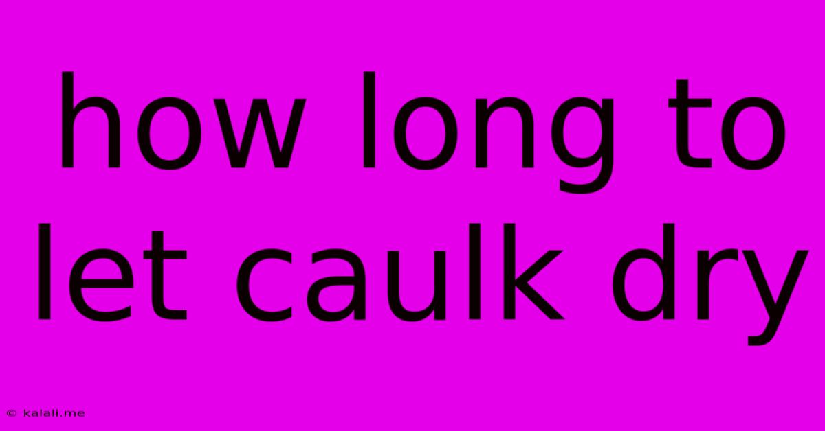 How Long To Let Caulk Dry