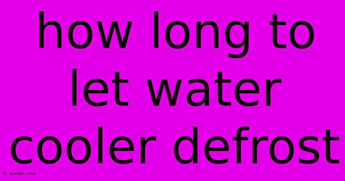 How Long To Let Water Cooler Defrost