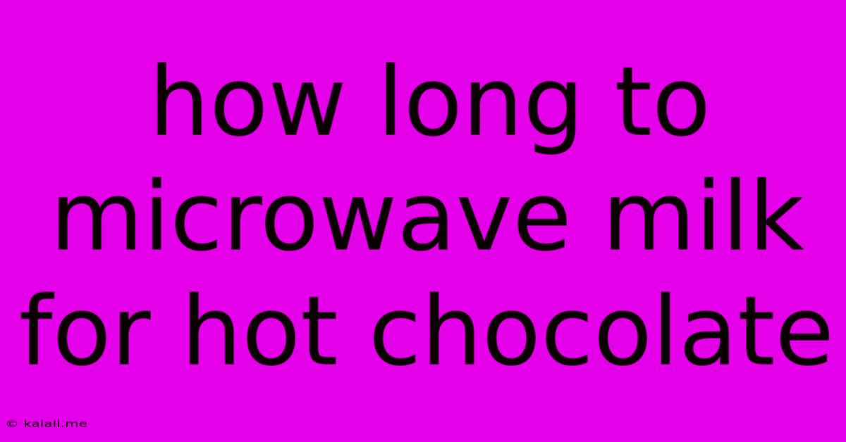 How Long To Microwave Milk For Hot Chocolate