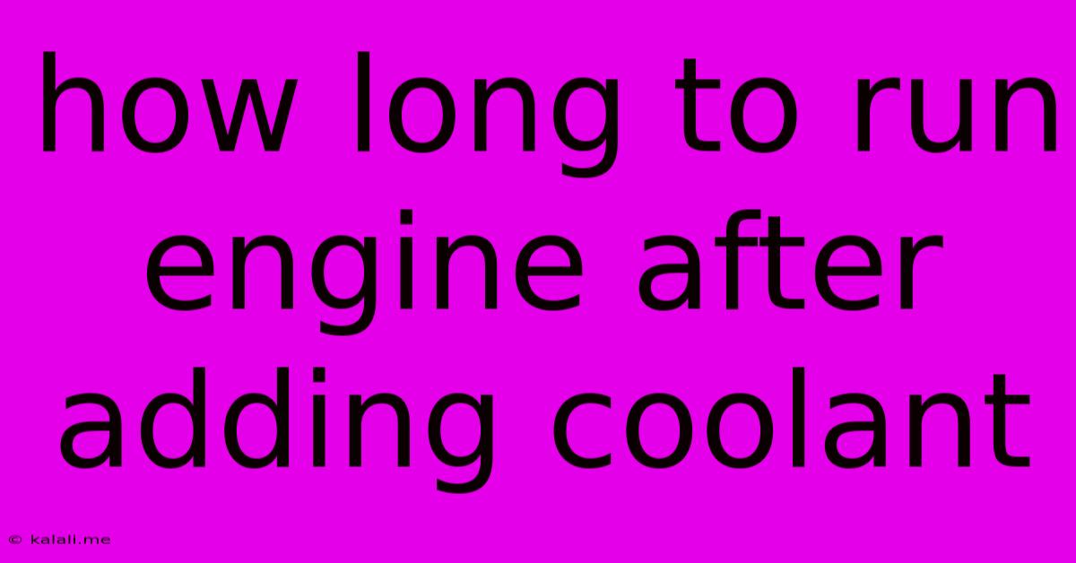 How Long To Run Engine After Adding Coolant