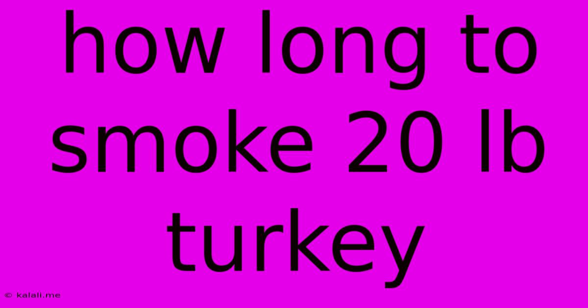 How Long To Smoke 20 Lb Turkey