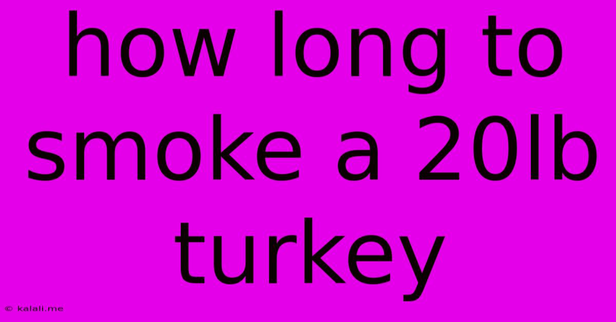 How Long To Smoke A 20lb Turkey