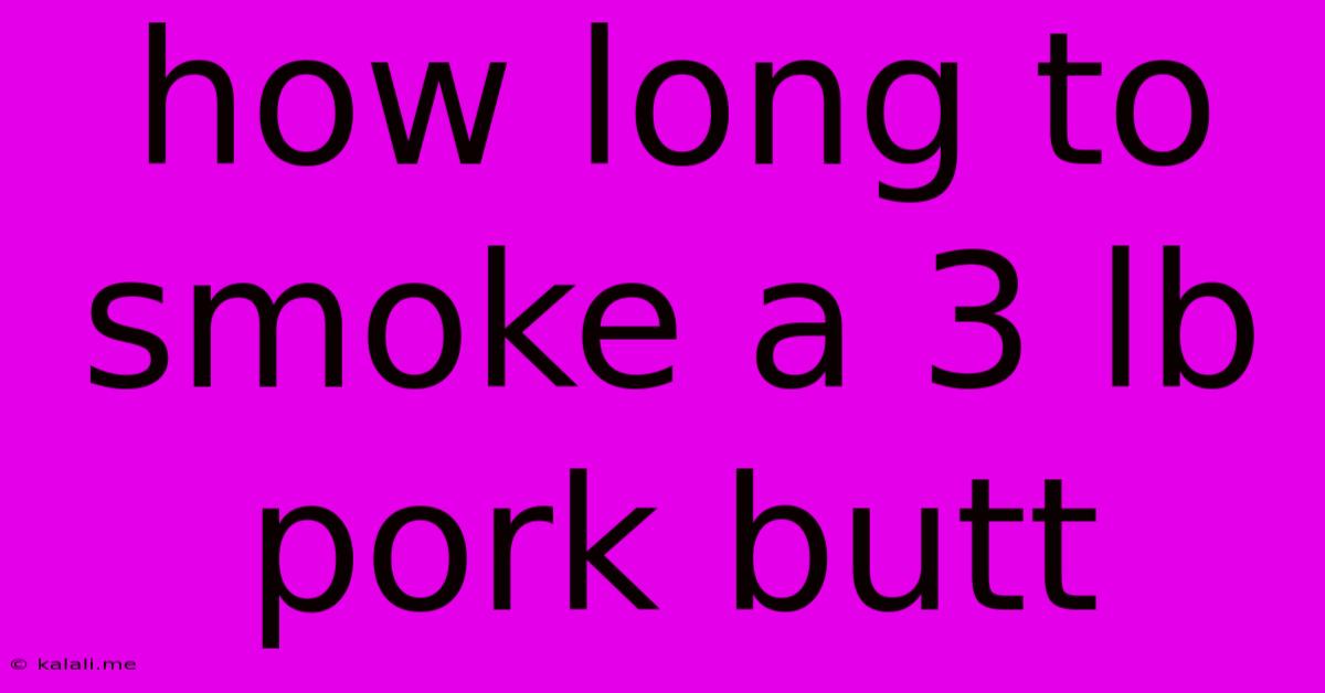 How Long To Smoke A 3 Lb Pork Butt