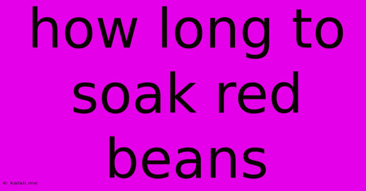 How Long To Soak Red Beans