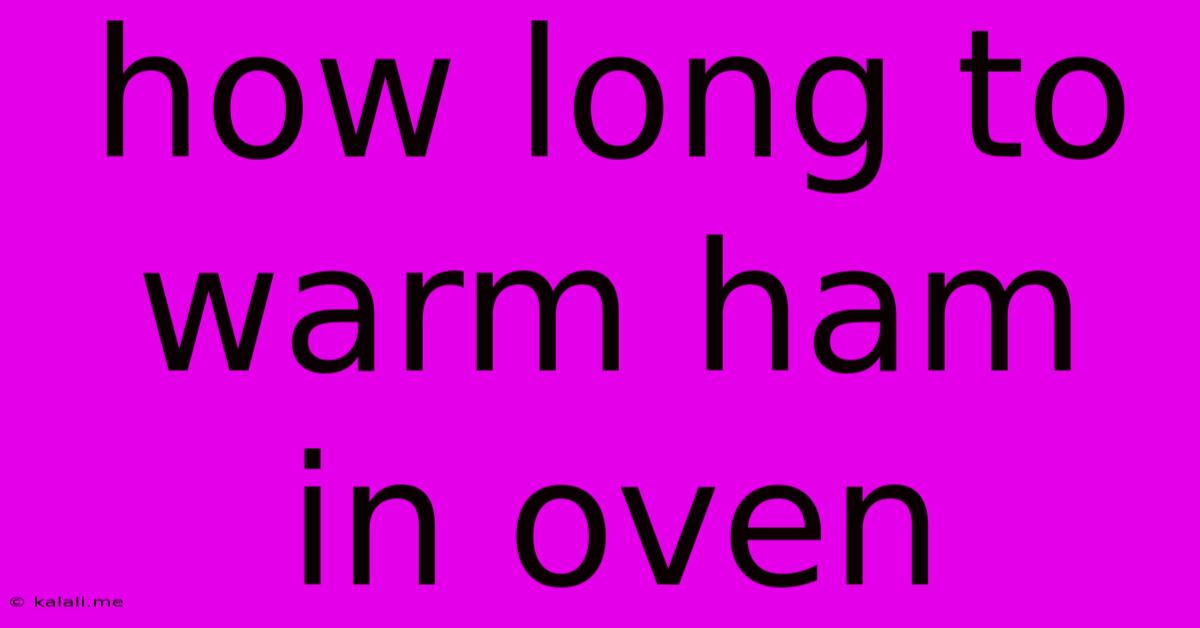 How Long To Warm Ham In Oven