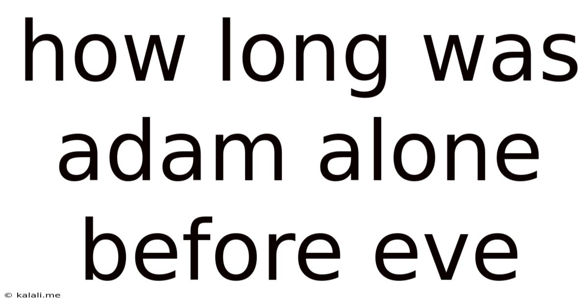 How Long Was Adam Alone Before Eve