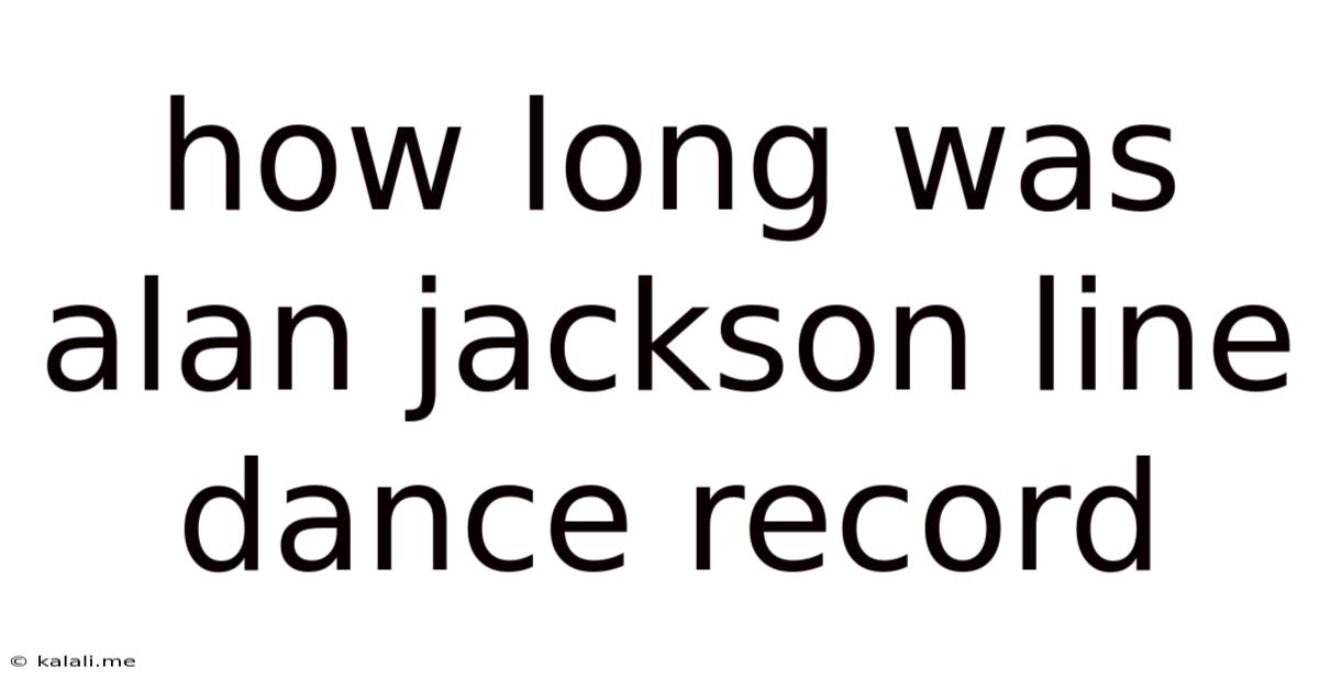 How Long Was Alan Jackson Line Dance Record