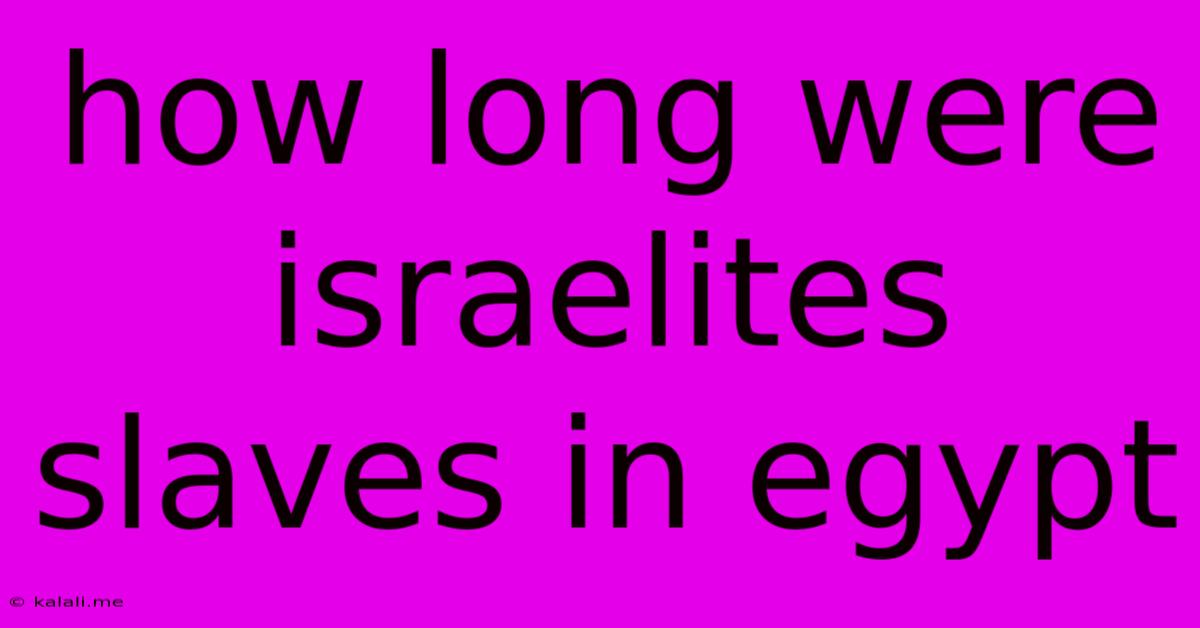 How Long Were Israelites Slaves In Egypt