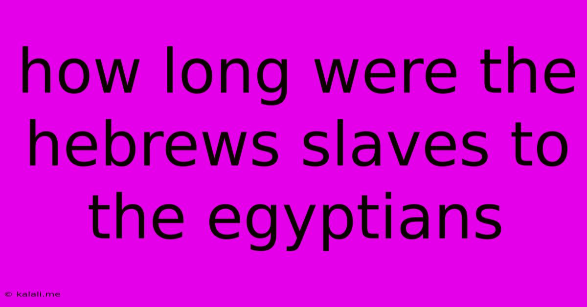 How Long Were The Hebrews Slaves To The Egyptians