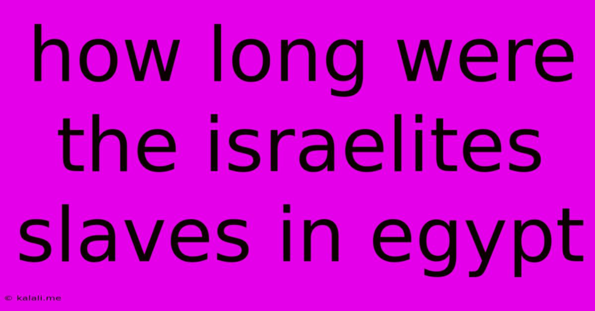 How Long Were The Israelites Slaves In Egypt