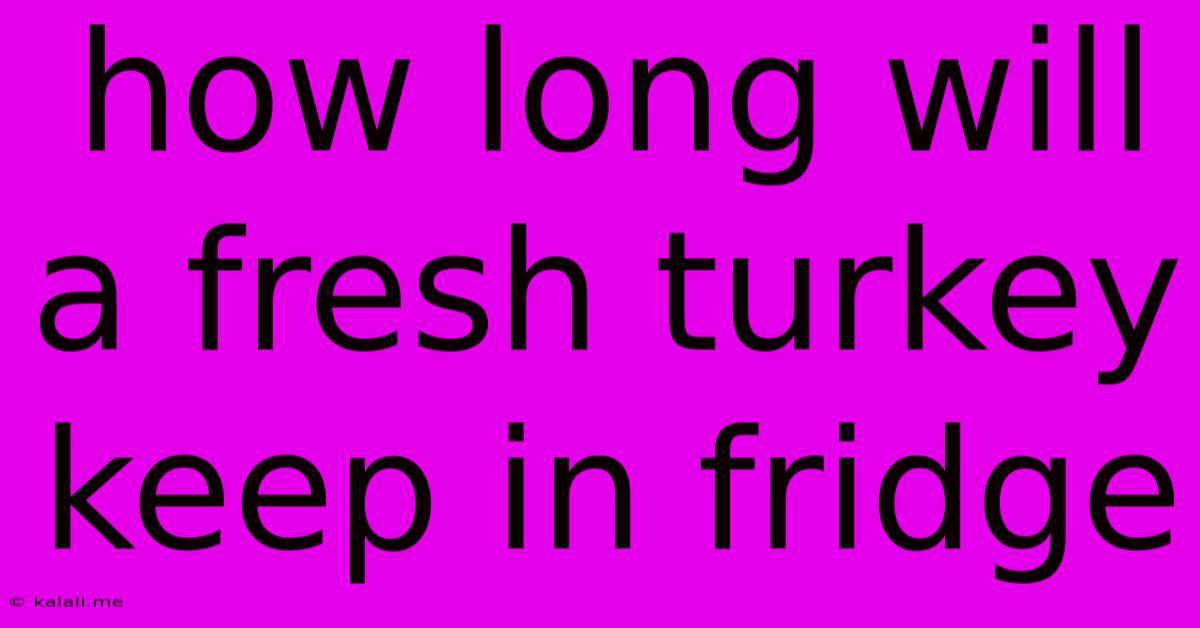 How Long Will A Fresh Turkey Keep In Fridge