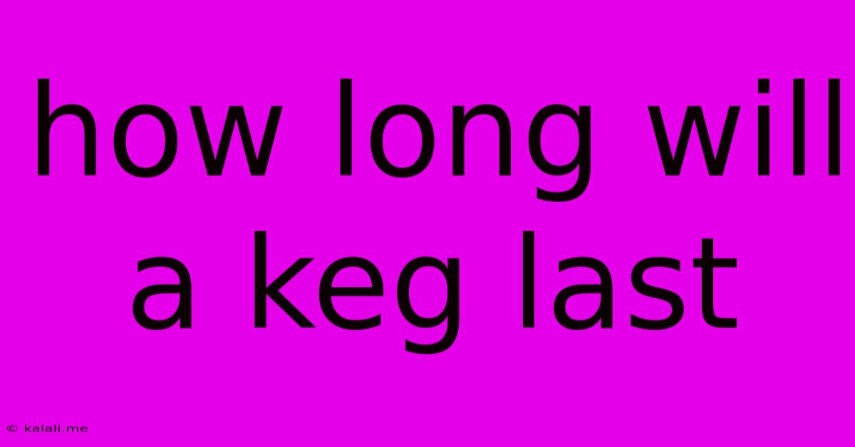 How Long Will A Keg Last