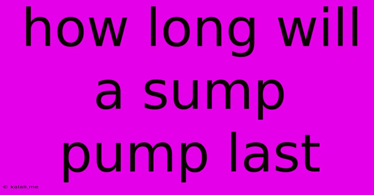 How Long Will A Sump Pump Last